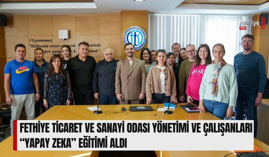 Fethiye Ticaret Ve Sanayi Odası Yönetimi Ve Çalışanları “Yapay Zeka” Eğitimi Aldı