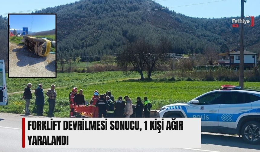 Forklift Devrilmesi Sonucu, 1 Kişi Ağır Yaralandı