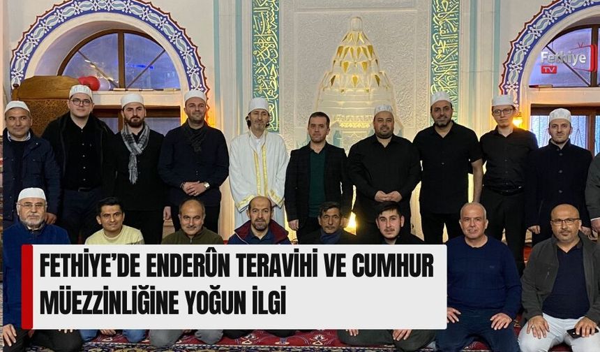 Fethiye’de Enderûn Teravihi Ve Cumhur Müezzinliğine Yoğun İlgi