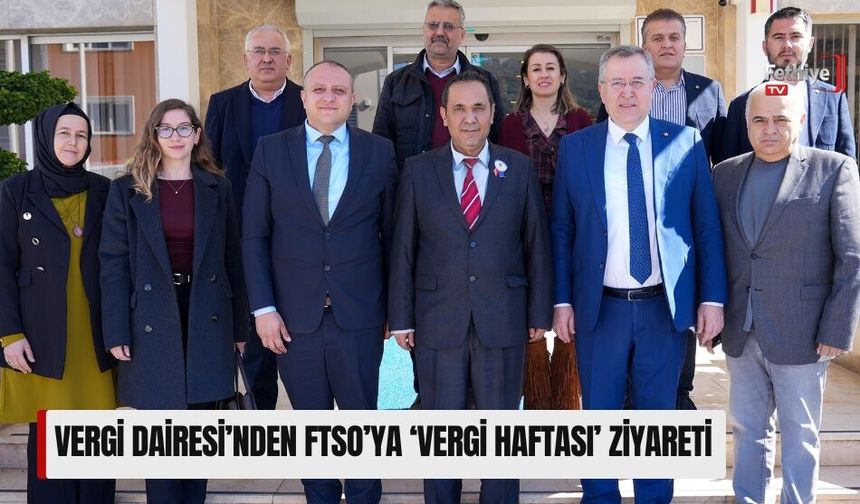 Fethiye Vergi Dairesi’nden FTSO’ya ‘Vergi Haftası’ Ziyareti