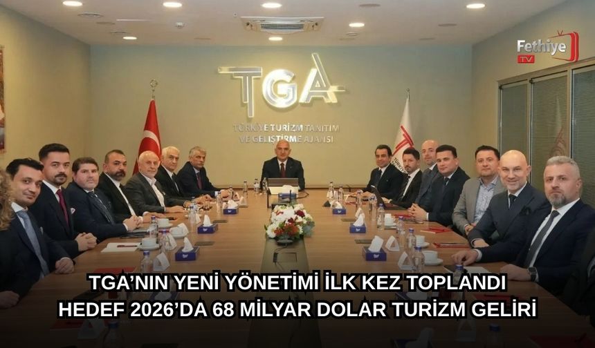 TGA’nın Yeni Yönetimi İlk Kez Toplandı: Hedef 2026’da 68 Milyar Dolar Turizm Geliri