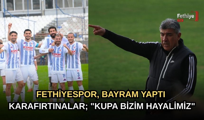 Fethiyespor Teknik Direktörü Karafırtınalar, "Kupa Bizim Hayalimiz"