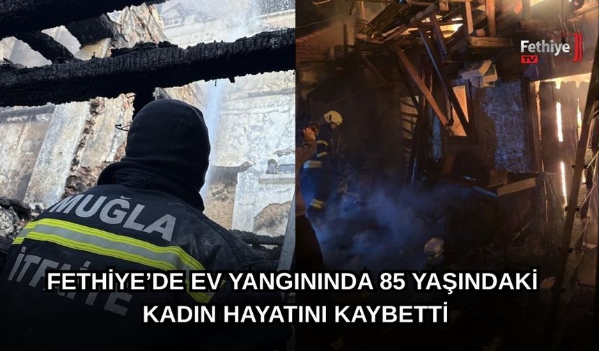Fethiye’de Ev Yangınında 85 Yaşındaki Kadın Hayatını Kaybetti