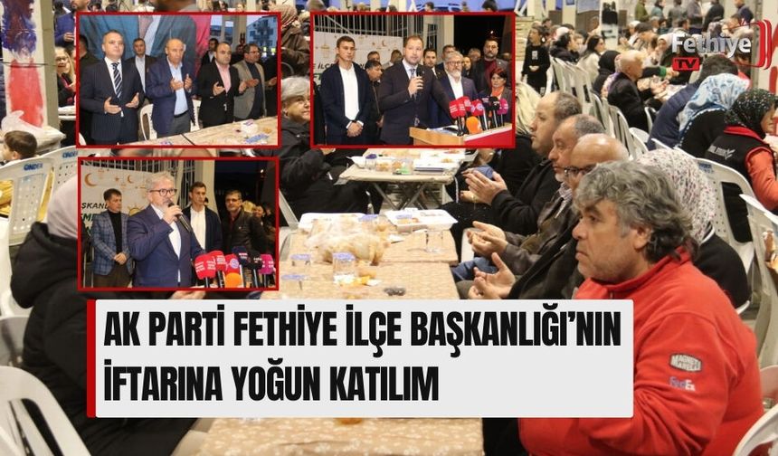 AK Parti Fethiye İlçe Başkanlığı’nın İftarına Yoğun Katılım