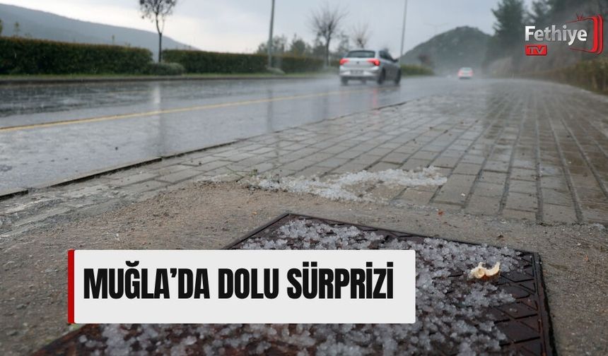 Muğla’da Dolu Sürprizi