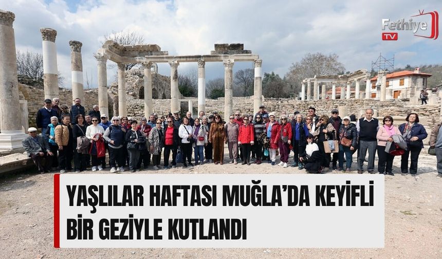 Yaşlılar Haftası Muğla’da Keyifli Bir Geziyle Kutlandı