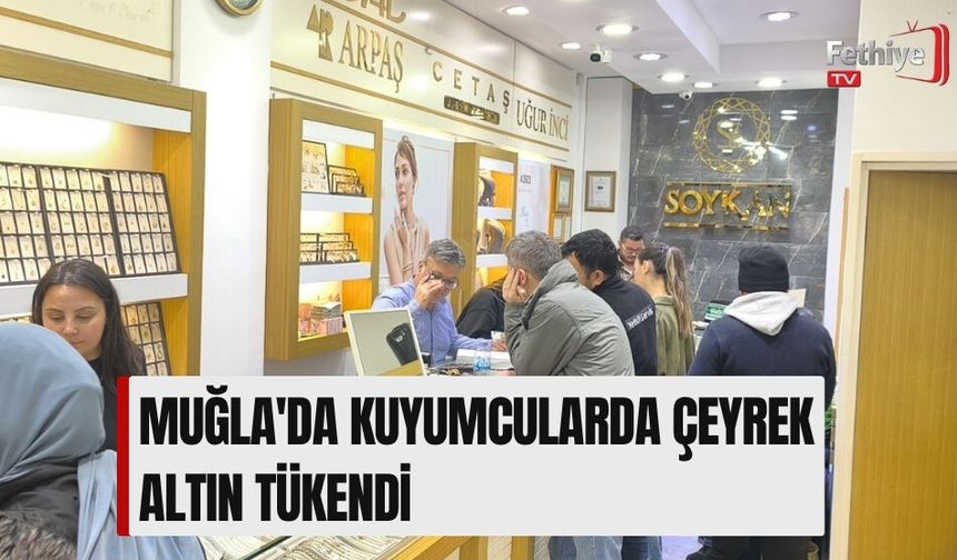 Muğla'da Kuyumcularda Çeyrek Altın Tükendi