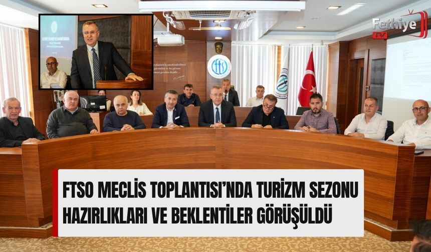 FTSO Meclis Toplantısı’nda Turizm Sezonu Hazırlıkları Ve Beklentiler Görüşüldü