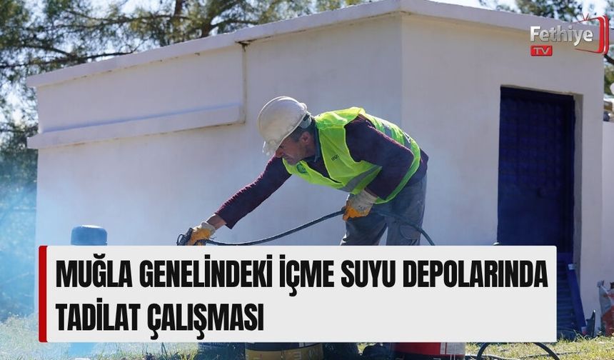 Muğla Genelindeki İçme Suyu Depolarında Tadilat Çalışması
