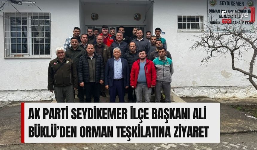 Ak Parti Seydikemer İlçe Başkanı Ali Büklü’den Orman Teşkilatına Ziyaret