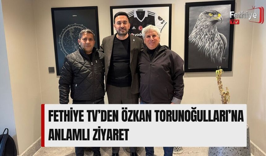 Fethiye Tv’den Özkan Torunoğulları’na Anlamlı Ziyaret