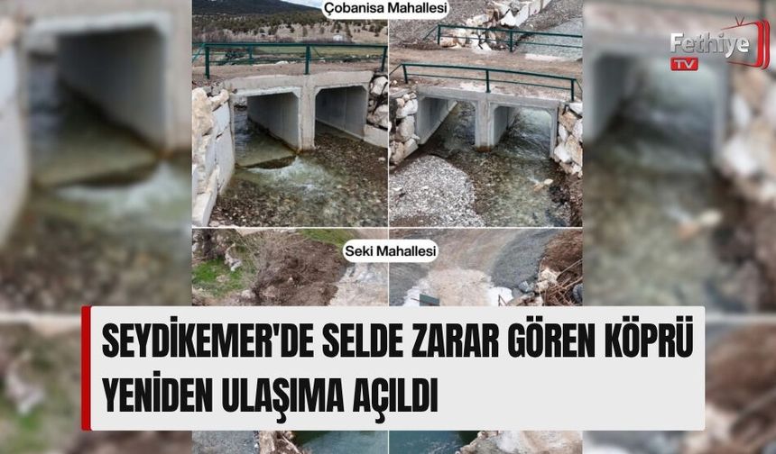 Seydikemer'de Selde Zarar Gören Köprü Yeniden Ulaşıma Açıldı
