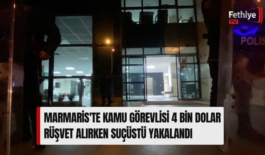 Marmaris'te Kamu Görevlisi 4 Bin Dolar Rüşvet Alırken Suçüstü Yakalandı