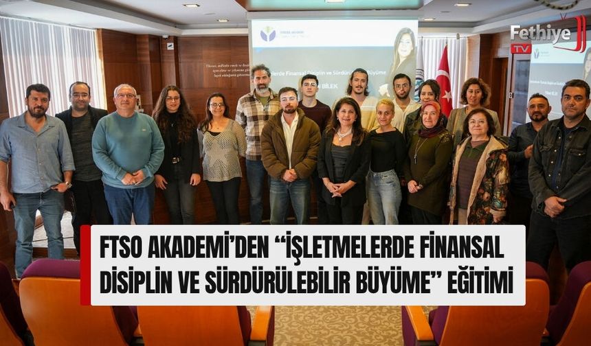 FTSO Akademi’den “İşletmelerde Finansal Disiplin Ve Sürdürülebilir Büyüme” Eğitimi