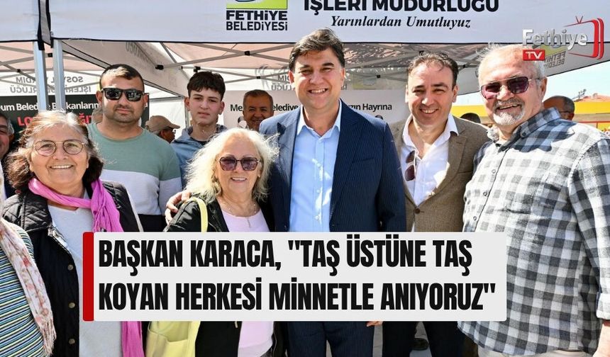 Başkan Karaca, "Taş Üstüne Taş Koyan Herkesi Minnetle Anıyoruz"