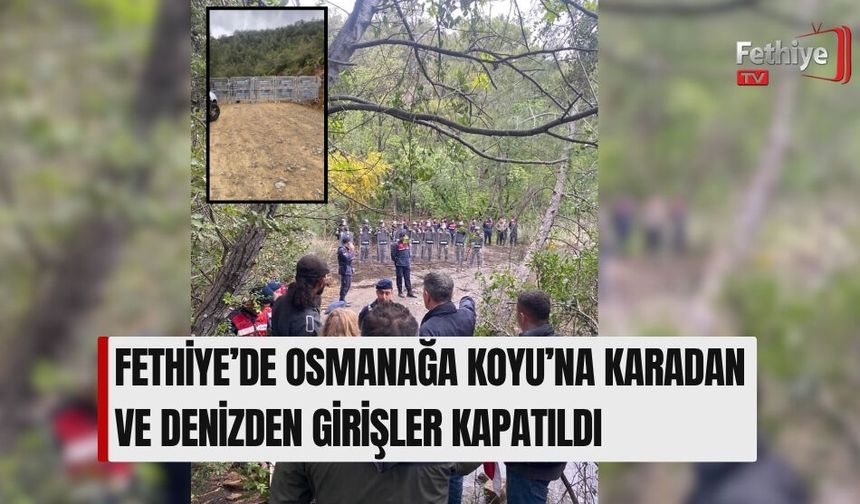 Fethiye’de Osmanağa Koyu’na Karadan Ve Denizden Girişler Kapatıldı