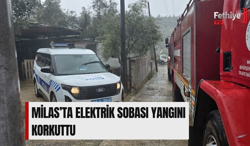 Milas’ta Elektrik Sobası Yangını Korkuttu