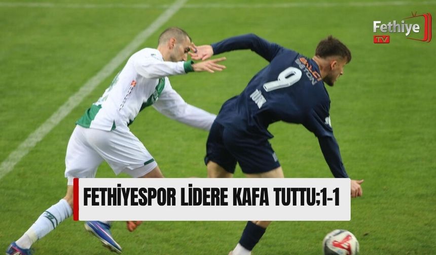 Fethiyespor Lidere Kafa Tuttu;1-1