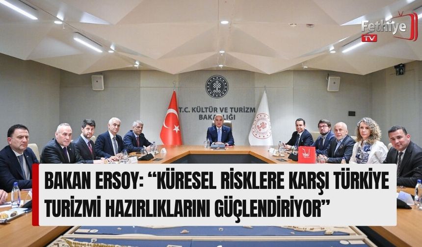Bakan Ersoy: “Küresel Risklere Karşı Türkiye Turizmi Hazırlıklarını Güçlendiriyor”
