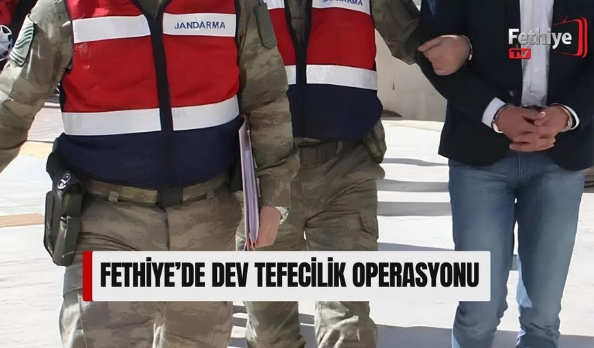 Fethiye’de Dev Tefecilik Operasyonu