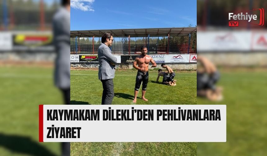 Kaymakam Dilekli’den Pehlivanlara Ziyaret
