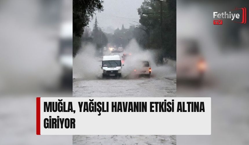 Muğla, Yağışlı Havanın Etkisi Altına Giriyor