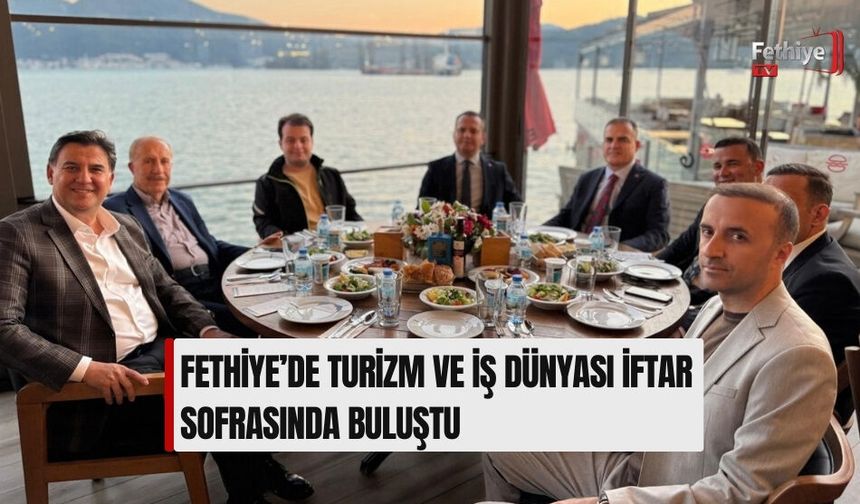 Fethiye’de Turizm ve İş Dünyası İftar Sofrasında Buluştu