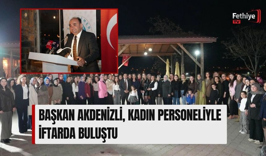 Başkan Akdenizli, Kadın Personeliyle İftarda Buluştu