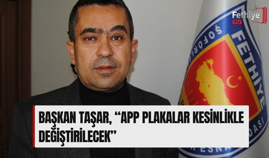 Başkan Taşar, “APP Plakalar Kesinlikle Değiştirilecek”