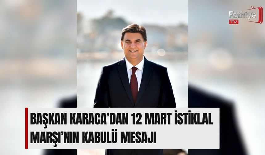 Başkan Karaca’dan 12 Mart İstiklal Marşı’nın Kabulü Mesajı