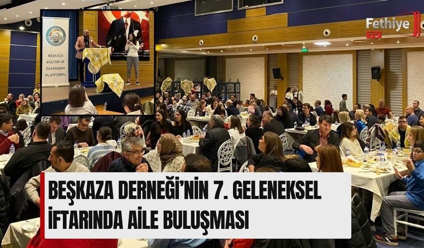 Beşkaza Derneği’nin 7. Geleneksel İftarında Aile Buluşması