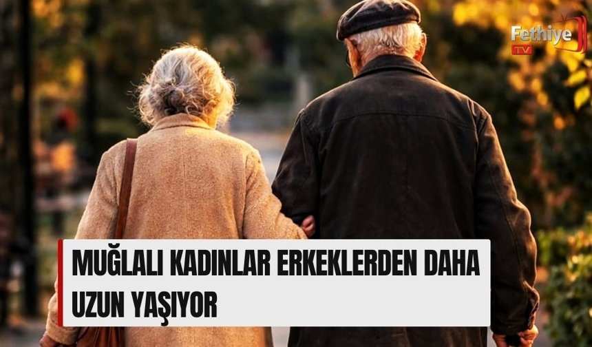 Muğlalı Kadınlar Erkeklerden Daha Uzun Yaşıyor