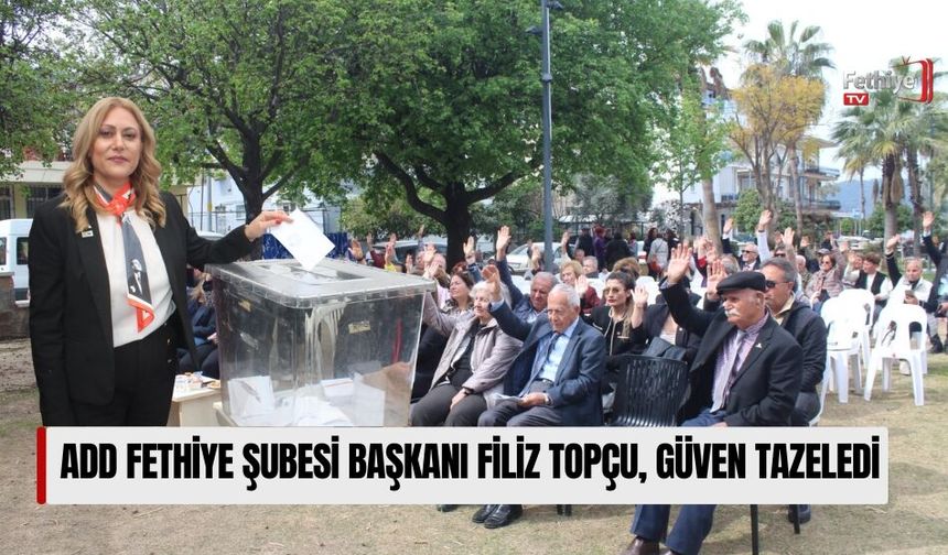 ADD Fethiye Şubesi Başkanı Filiz Topçu Güven Tazeledi