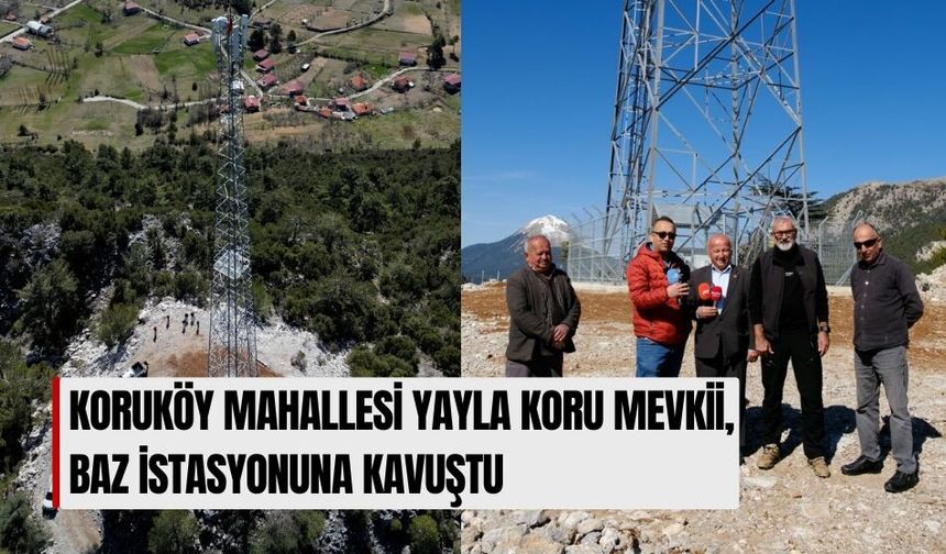 Koruköy Mahallesi Yayla Koru Mevkii, Baz İstasyonuna Kavuştu