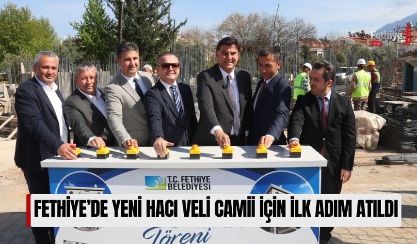 Fethiye’de Yeni Hacı Veli Camii İçin İlk Adım Atıldı