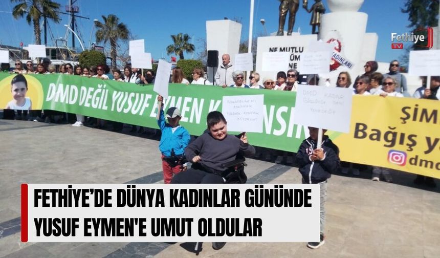 Fethiye’de Dünya Kadınlar Gününde Yusuf Eymen'e Umut Oldular