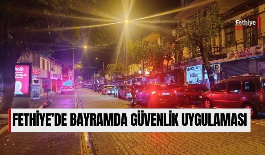 Fethiye’de Bayramda Güvenlik Uygulaması