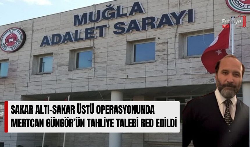Sakar Altı-Sakar Üstü Operasyonunda Mertcan Güngör’ün Tahliye Talebi Red Edildi