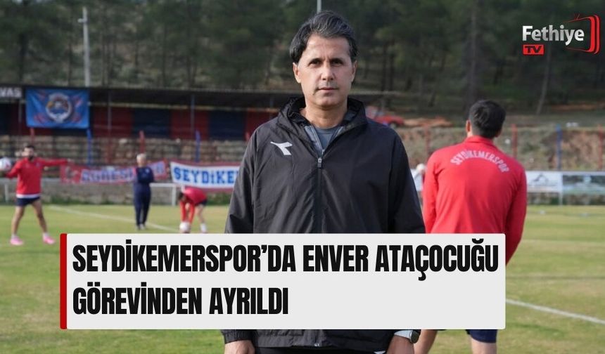 Seydikemerspor’da Enver Ataçocuğu Görevinden Ayrıldı