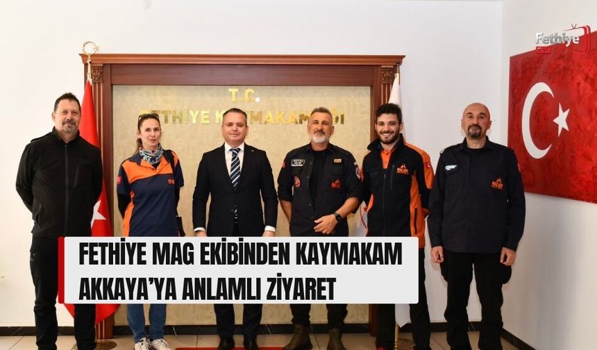 Fethiye Mag Ekibinden Kaymakam Akkaya’ya Anlamlı Ziyaret