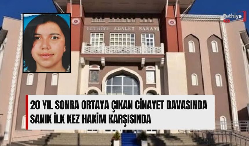 20 Yıl Sonra Ortaya Çıkan Cinayet Davasında Sanık İlk Kez Hakim Karşısında