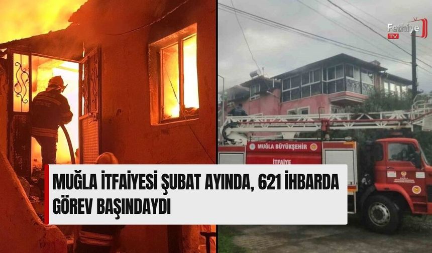 Muğla İtfaiyesi Şubat Ayında, 621 İhbarda Görev Başındaydı