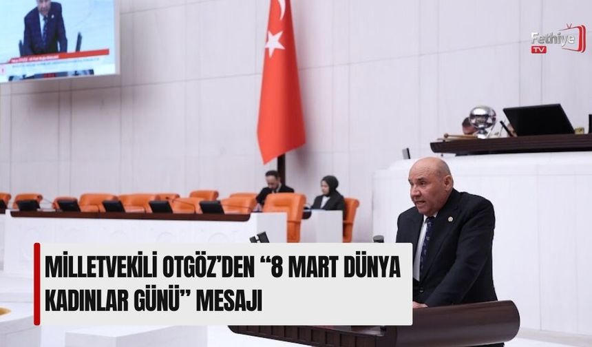 Milletvekili Otgöz’den “8 Mart Dünya Kadınlar Günü” Mesajı