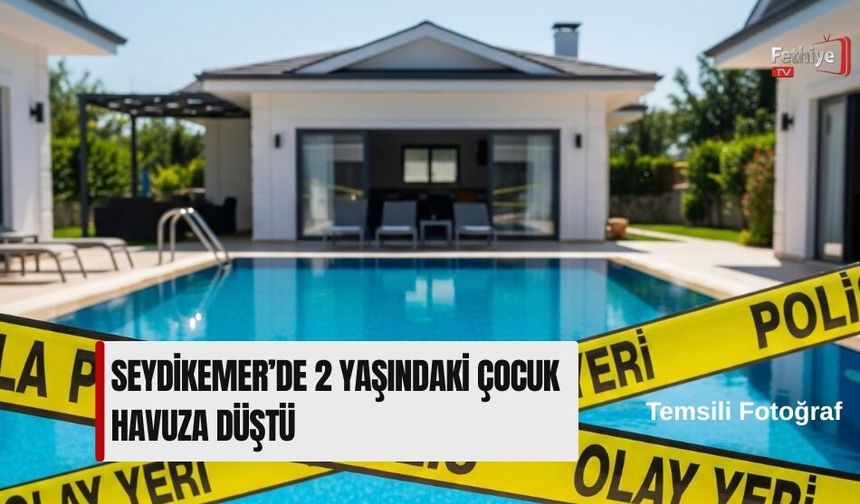 Seydikemer’de 2 Yaşındaki Çocuk Havuza Düştü