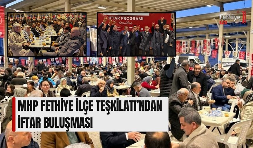 Mhp Fethiye İlçe Teşkilatı’ndan İftar Buluşması