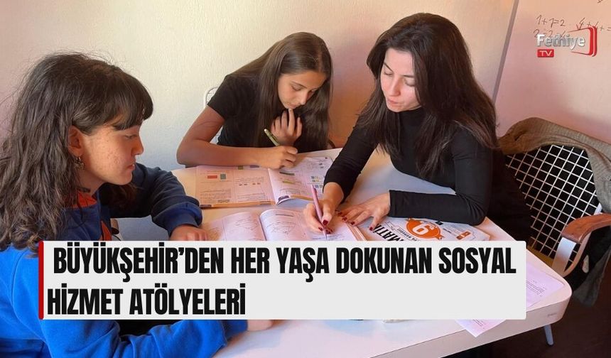 Büyükşehir’den Her Yaşa Dokunan Sosyal Hizmet Atölyeleri
