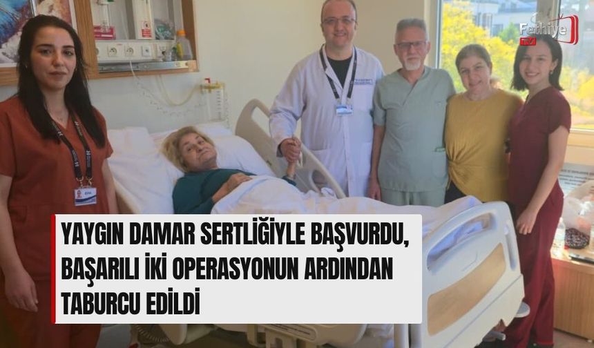 Yaygın Damar Sertliğiyle Başvurdu, Başarılı İki Operasyonun Ardından Taburcu Edildi