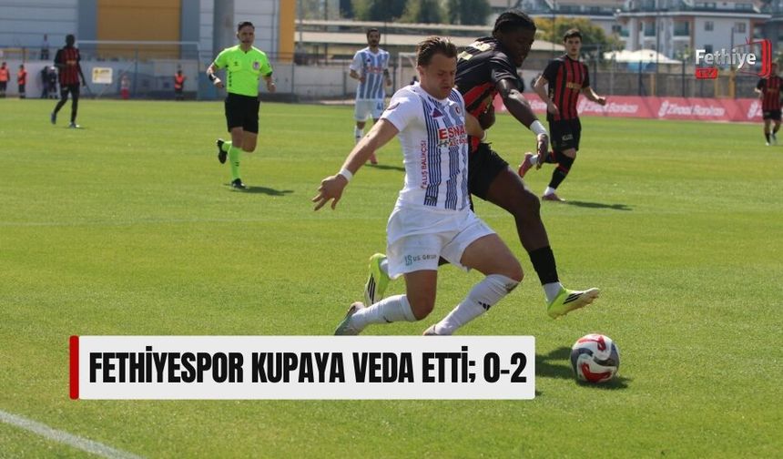 Fethiyespor Kupaya Veda Etti; 0-2