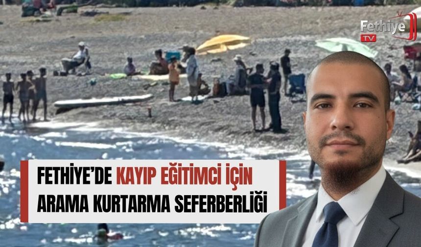 Fethiye’de Kayıp Eğitimci İçin Arama Kurtarma Seferberliği