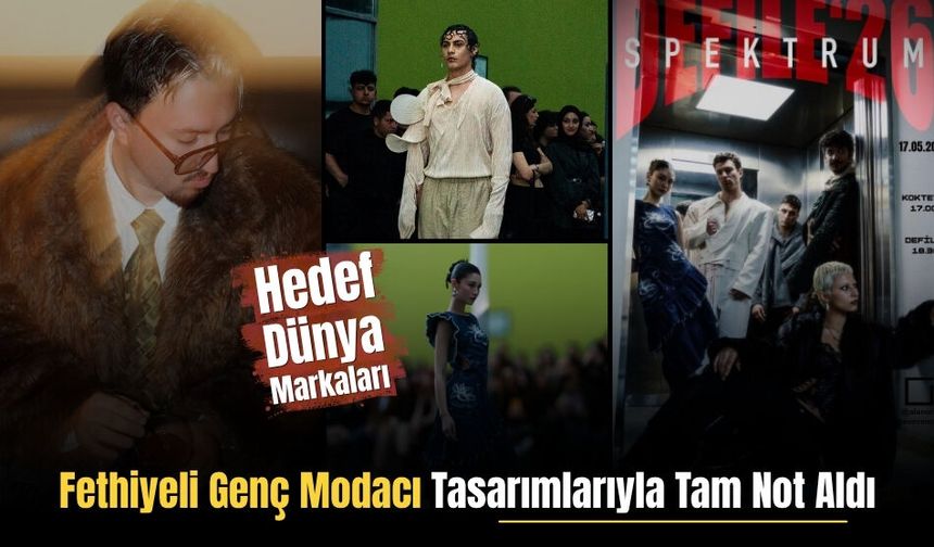 Fethiyeli Genç Modacı Tasarımlarıyla Tam Not Aldı: Hedef Dünya Markaları!